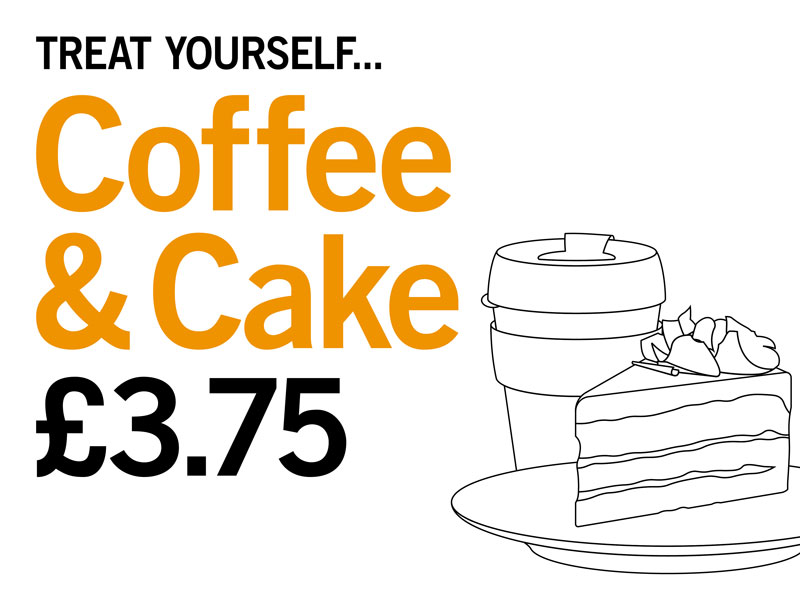 Graphic reads: Treat yourself - Coffee and Cake - £3.75